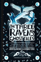 The Three Ravens Ghost Tales : Original ghost stories filled with the past, present and future of fear