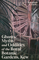 Ghosts, Myths and Oddities of the Royal Botanic Gardens, Kew