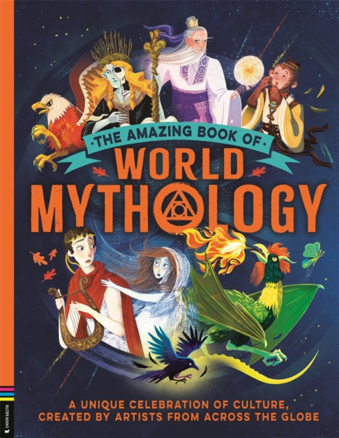 The Amazing Book of World Mythology : A Unique Celebration of Culture, Created by Artists from Across the Globe - 9781837250394