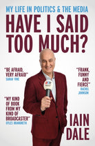 Have I Said Too Much? : My Life in Politics & the Media