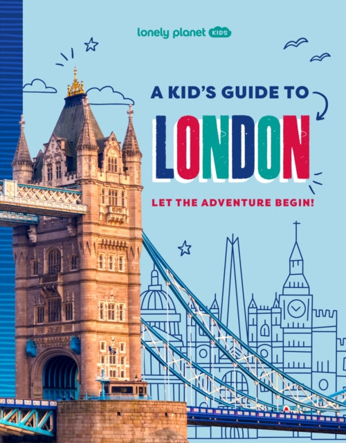 Lonely Planet Kids A Kid's Guide to London : Let the Adventure Begin! - 9781837585298