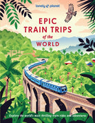 Lonely Planet Epic Train Trips of the World - 9781837586141