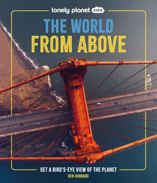 Lonely Planet Kids The World from Above : Get a Bird's-Eye View of the Planet - 9781837586240