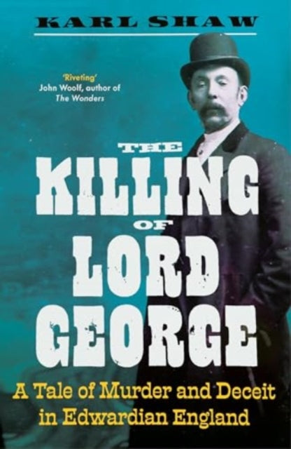The Killing of Lord George : A Tale of Murder and Deceit in Edwardian England - 9781837730186
