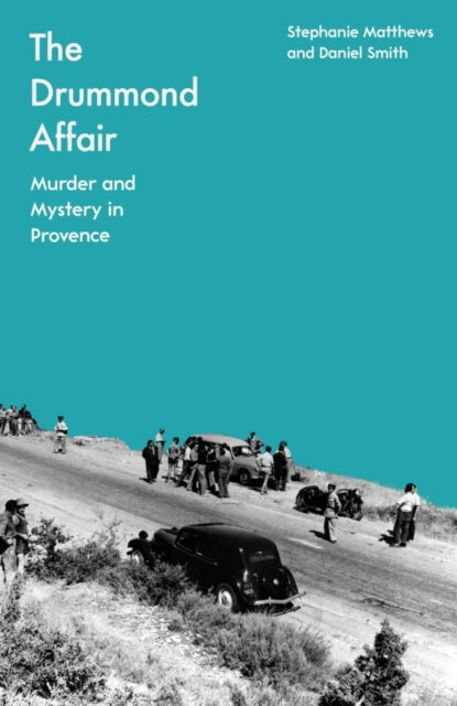 The Drummond Affair : Murder and Mystery in Provence - 9781837730599
