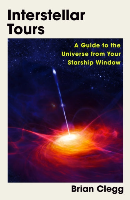 Interstellar Tours : A Guide to the Universe from Your Starship Window - 9781837730766