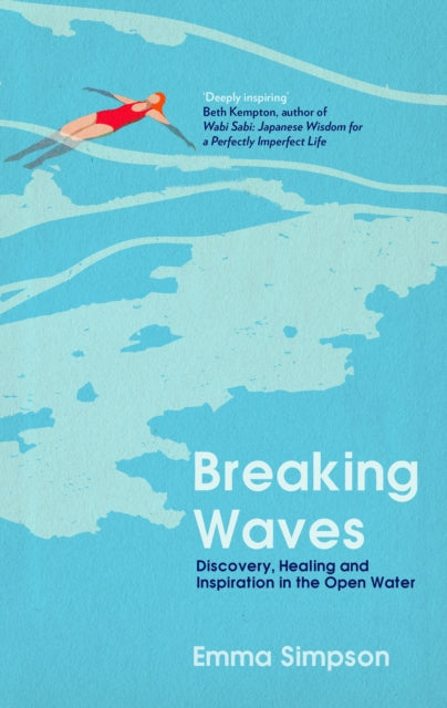 Breaking Waves : Discovery, Healing and Inspiration in the Open Water - 9781837731794