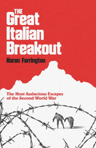 The Great Italian Breakout : The Most Audacious Escapes of the Second World War
