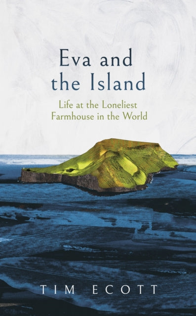 Eva and the Island : Life at the Loneliest Farmhouse in the World