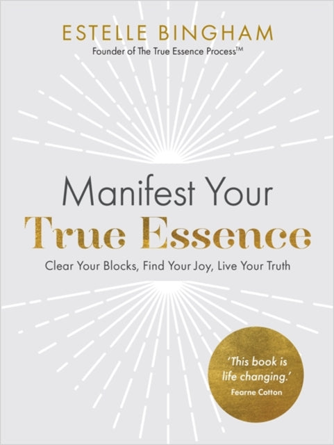 Manifest Your True Essence : Clear Your Blocks, Find Your Joy, Live Your Truth - 9781837820542