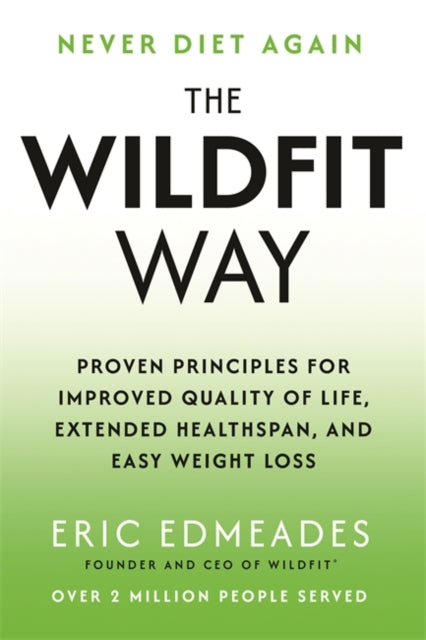 The Wildfit Way : Proven Principles for Improved Quality of Life, Extended Healthspan and Easy Weight Loss - 9781837821068