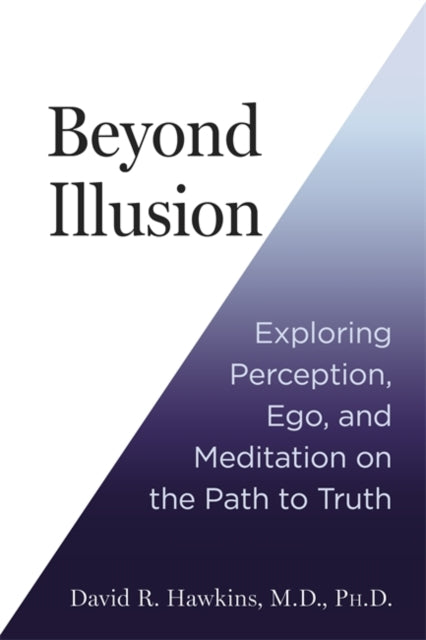 Beyond Illusion : Exploring Perception, Ego and Meditation on the Path to Truth - 9781837822119