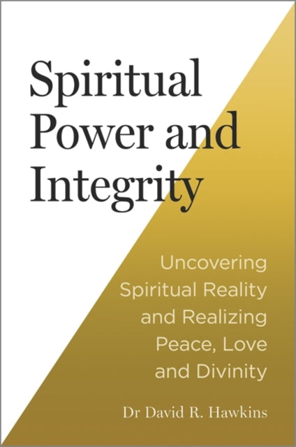 Spiritual Power and Integrity : Uncovering Spiritual Reality and Realizing Peace, Love and Divinity - 9781837822126