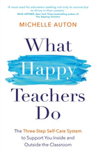 What Happy Teachers Do : The Three-Step Self-Care System to Support You Inside and Outside the Classroom - 9781837822553