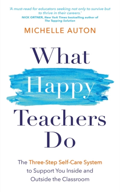 What Happy Teachers Do : The Three-Step Self-Care System to Support You Inside and Outside the Classroom - 9781837822553