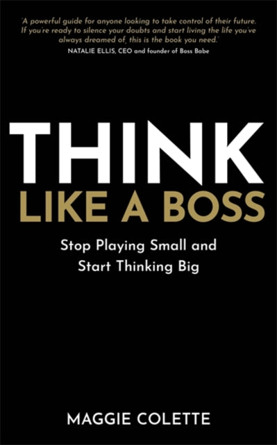 Think Like a Boss : Stop Playing Small and Start Thinking Big - 9781837823109