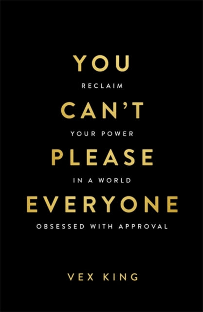 You Can’t Please Everyone : Reclaim Your Power in a World Obsessed with Approval – The powerful new book from the #1 Sunday Times bestselling author of Good Vibes, Good Life