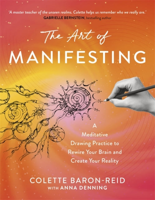 The Art of Manifesting : A Meditative Drawing Practice to Rewire Your Brain and Create Your Reality - 9781837825134