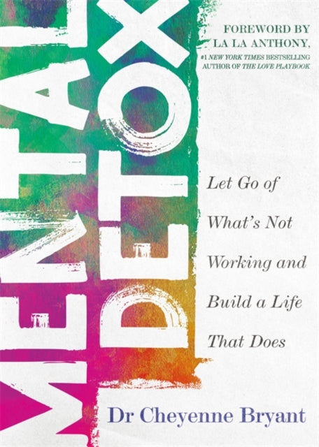 Mental Detox : Let Go of What’s Not Working and Build a Life That Does - 9781837826315