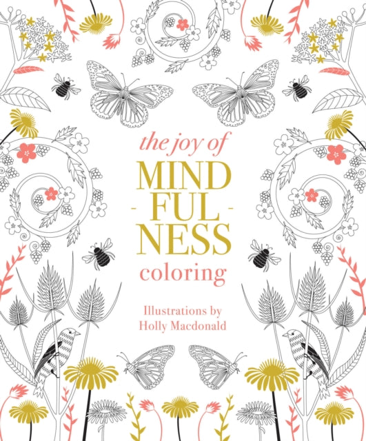 The Joy of Mindfulness Coloring : 50 Quotes and Designs to Help You Find Calm, Slow Down and Relax - 9781837832149