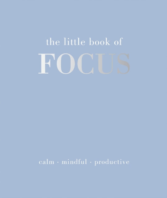 The Little Book of Focus : Calm. Mindful. Productive - 9781837832880