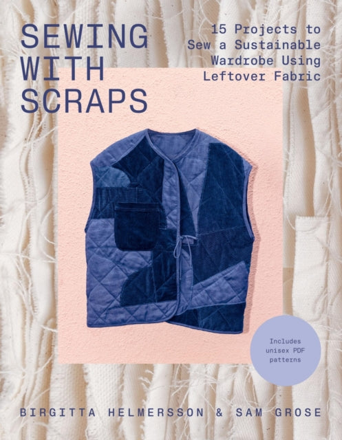 Sewing with Scraps : 15 Projects to Sew a Sustainable Wardrobe Using Leftover Fabric - 9781837833467