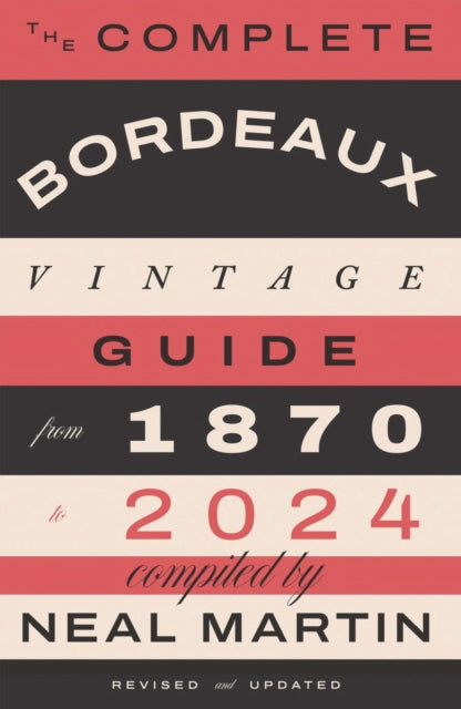 The Complete Bordeaux Vintage Guide : From 1870 to 2024 - 9781837834341