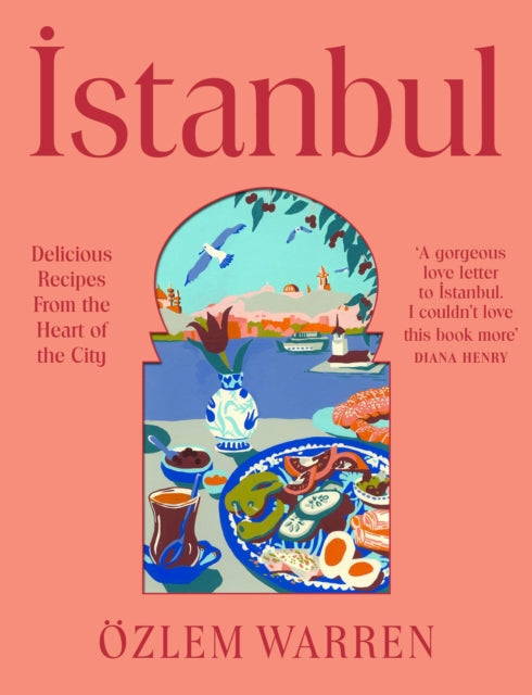 Istanbul : Delicious Recipes from the Heart of the City