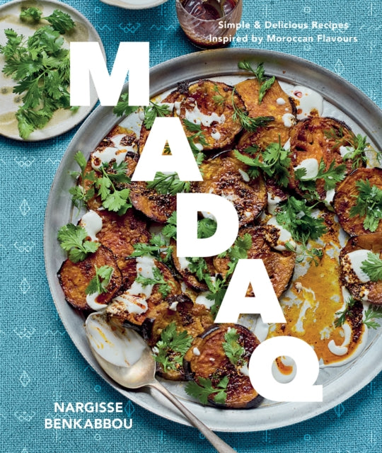 Madaq : Simple Everyday Recipes with the Flavours of Morocco