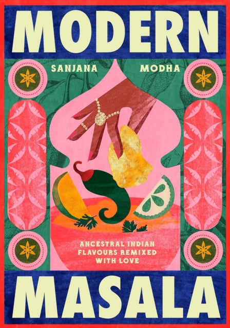 Modern Masala : Ancestral Indian flavours, remixed with love