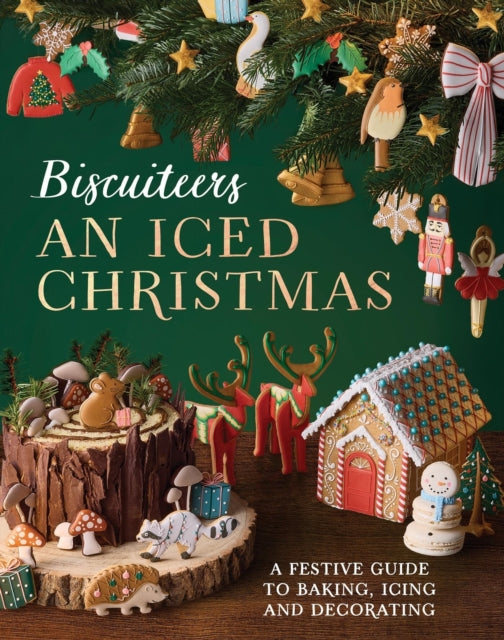 An Iced Christmas : The Biscuiteers Festive Guide to Baking, Icing and Decorating