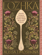 Lozhka : Eastern European Soups, Stews & Other Things We Eat with a Spoon