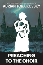 Preaching to the Choir : A New Novella by the Sunday Times Bestselling Author of the Children of Time Series