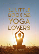 The Little Book for Yoga Lovers : Tips and Tricks to Elevate Your Yoga Practice - 9781837994106