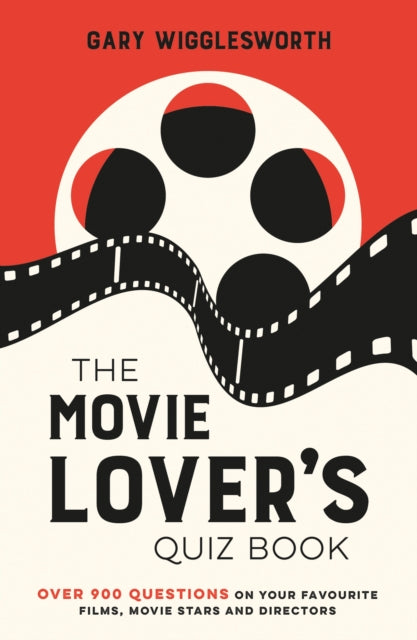 The Movie Lover's Quiz Book : A Compendium of Over 900 Questions on Your Favourite Films, Movie Stars and Directors - 9781837996070