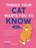 Things Your Cat Wants You to Know : The Hilarious Guide to What Your Cat’s Trying to Tell You