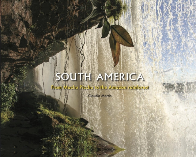 South America : From Machu Picchu to the Amazon rainforest