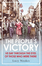 The People's Victory : VE Day Through the Eyes of Those Who Were There - 9781838955120