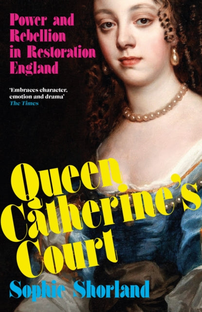 Queen Catherine’s Court : Power and Rebellion in Restoration England - 9781838956417