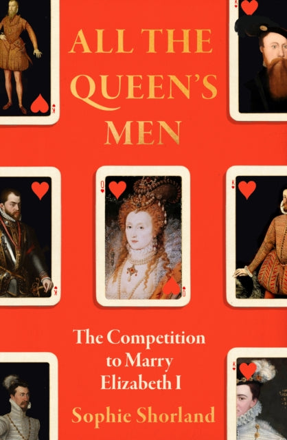 All the Queen’s Men : The Competition to Marry Elizabeth I