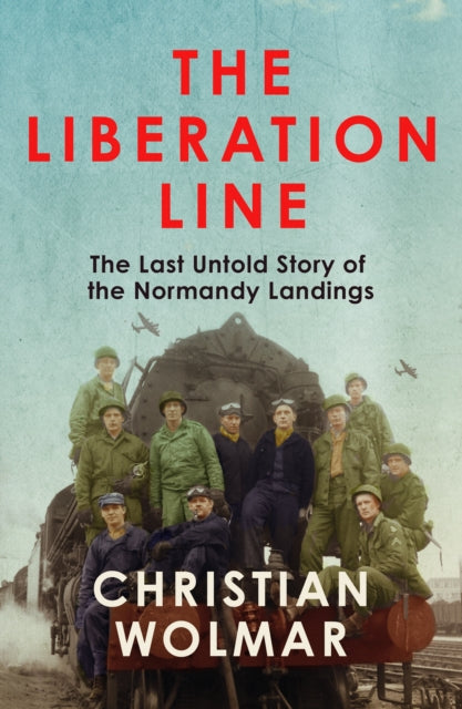 The Liberation Line : The Last Untold Story of the Normandy Landings - 9781838957544