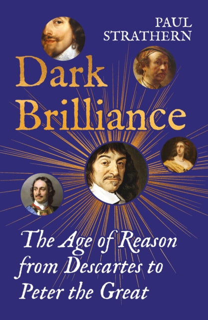 Dark Brilliance : The Age of Reason from Descartes to Peter the Great - 9781838958589