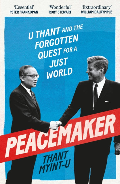 Peacemaker : U Thant and the Forgotten Quest for a Just World