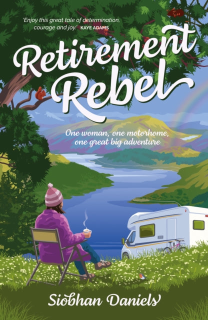 Retirement Rebel : One woman, one motorhome, one great big adventure - 9781839811791