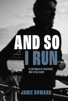 And So I Run : 15,000 miles of penitence, one futile quest - 9781839812491