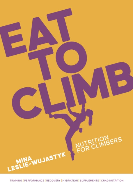 Eat to Climb : Nutrition for climbers - 9781839812729