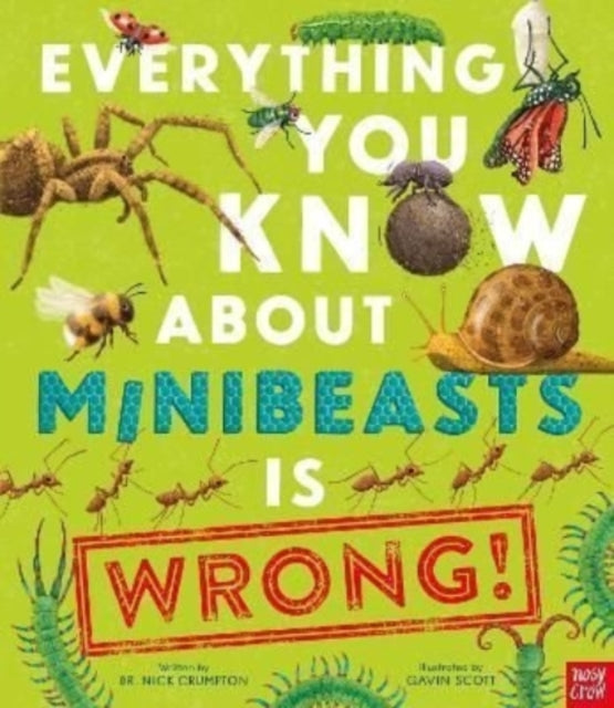 Everything You Know About Minibeasts is Wrong! - 9781839942037