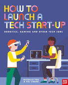How to Launch a Tech Start-Up: Robotics, Gaming and Other Tech Jobs - 9781839949531