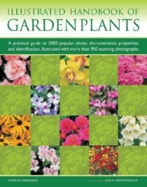 Garden Plants, Illustrated Handbook of : A practical guide to 3000 popular plants: characteristics, properties and identification, illustrated with more than 950 stunning photographs - 9781843093503