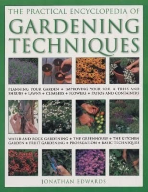 Gardening Techniques, Practical Encyclopedia of : Planning your garden, improving your soil, trees and shrubs, lawns, climbers, flowers, patios and containers, water and rock gardening, the greenhouse - 9781843097952